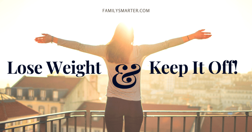 How to Lose Weight & Keep It Off - FamilySmarter.com